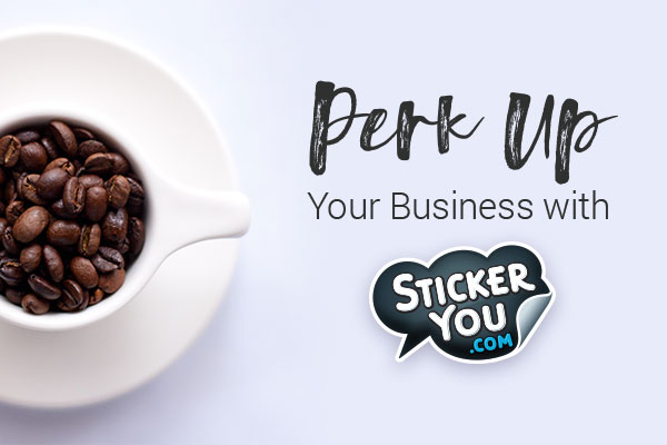 Perk Up Your Business With StickerYou | StickerYou Blog