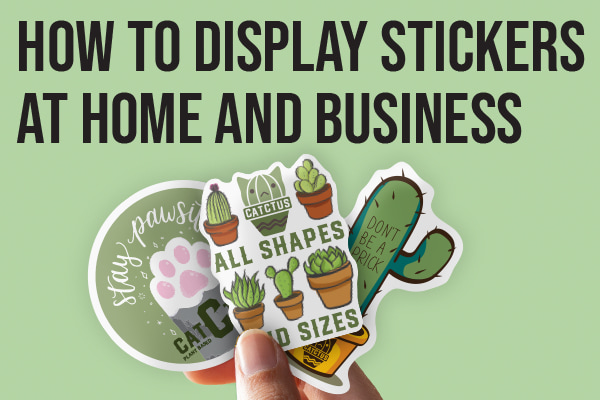 How to Display Stickers at Home and Business