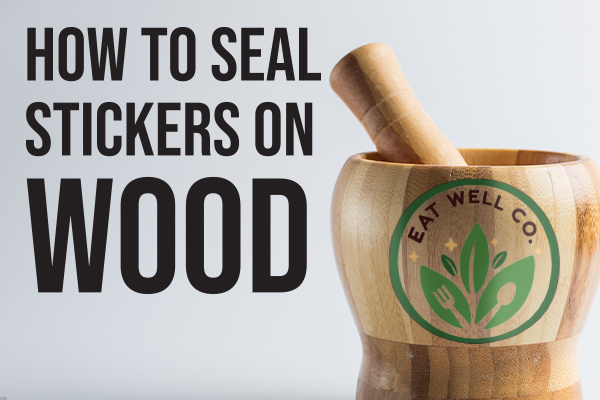How to Seal Stickers On Wood