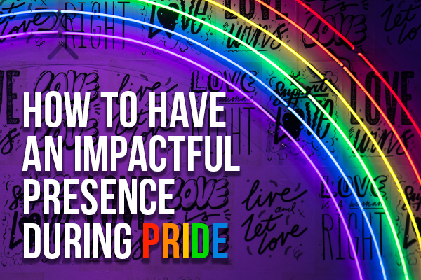 How to Have an Impactful Presence During Pride