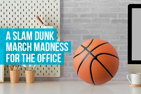 A Slam Dunk: March Madness for the Office