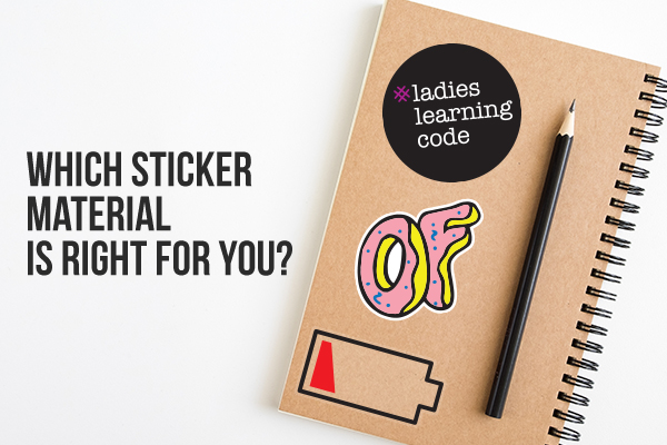 Which Sticker Material Is Right For You Stickeryou