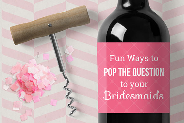 PERSONALIZED WINE BOTTLE Labels Pop The Question Bridesmaid 